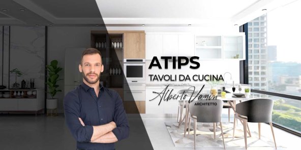 Come scegliere il tavolo da cucina: i consigli dell’Arch. Vanin
